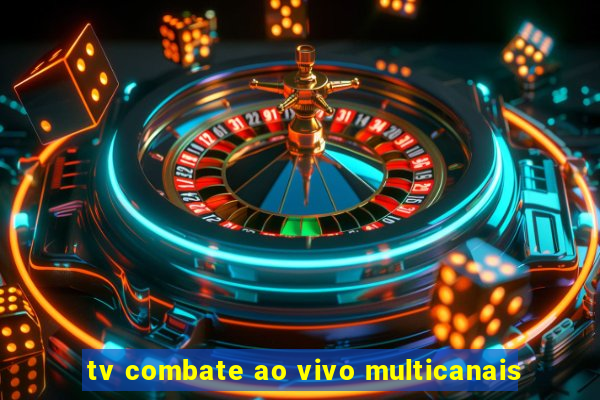 tv combate ao vivo multicanais